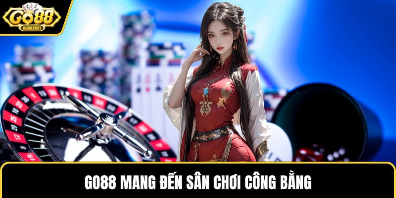 GO88 mang đến sân chơi công bằng