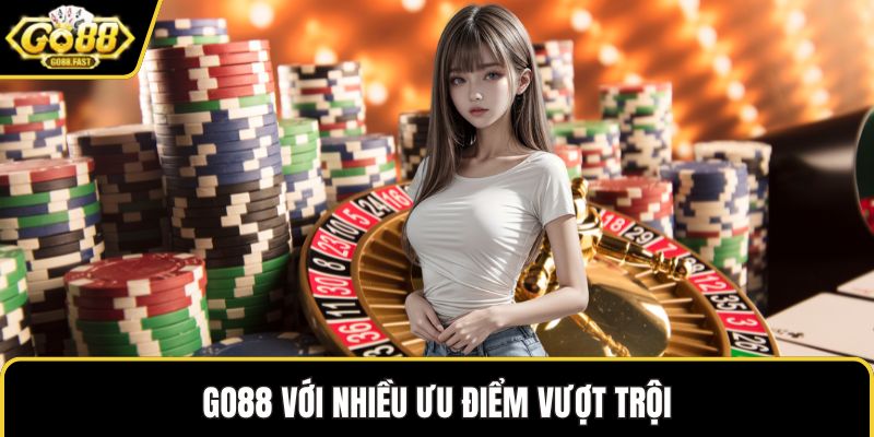 GO88 với nhiều ưu điểm vượt trội